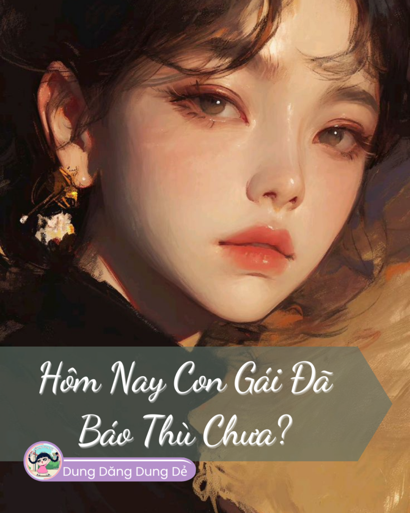 Hôm Nay Con Gái Đã Báo Thù Chưa?