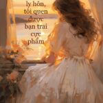 Sau khi ly hôn, tôi quen được bạn trai cực phẩm