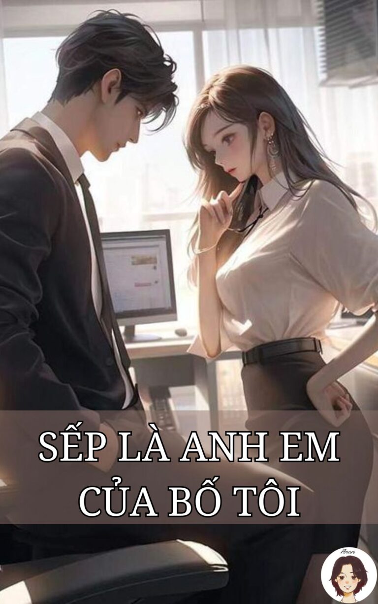 Sếp Là Anh Em Của Bố Tôi