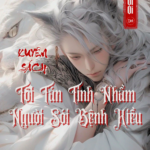 Xuyên Sách – Tôi Tán Tỉnh Nhầm Người Sói Bệnh Kiều
