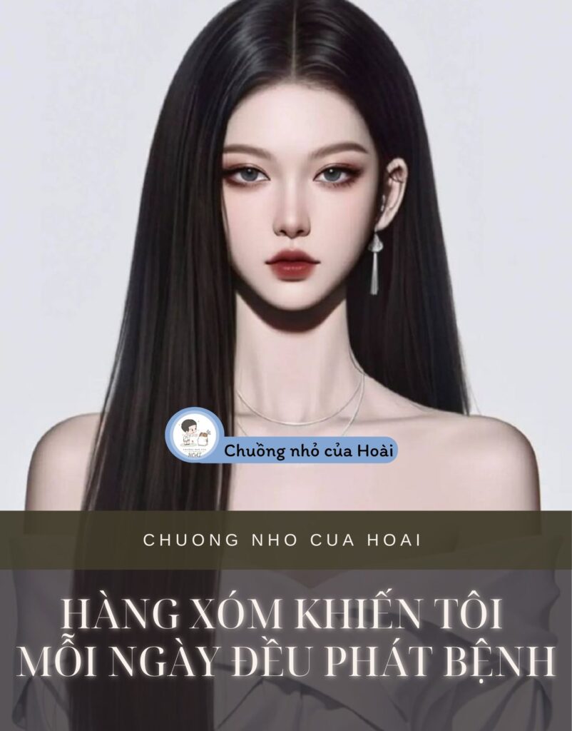 Hàng Xóm Khiến Tôi Mỗi Ngày Đều Phát Bệnh