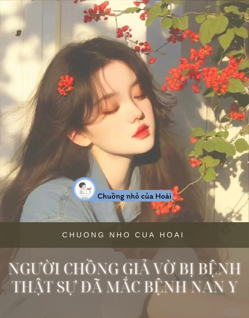 Người Chồng Giả Vờ Bị Bệnh Thật Sự Đã Mắc Bệnh Nan Y