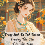 Trọng Sinh Ta Trở Thành Trưởng Tẩu Của Tiền Phu Quân