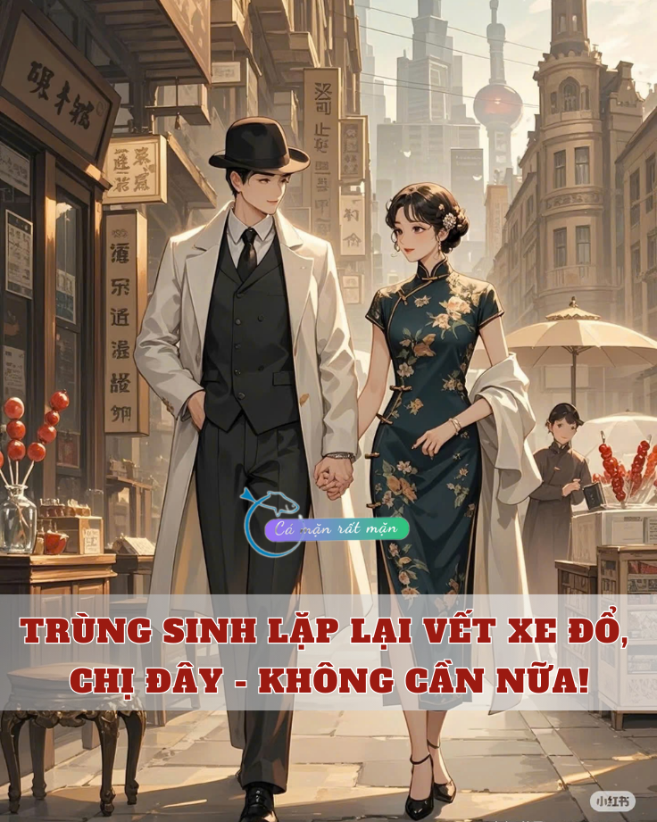 Trùng Sinh Lặp Lại Vết Xe Đổ, Chị Đây – KHÔNG CẦN NỮA!